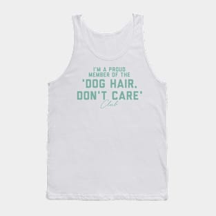 'm a proud member of the "Dog Hair, Don't Care Club" Tank Top